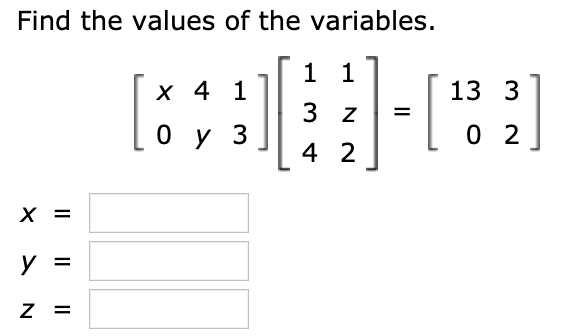 Find the values of the variables.
1 1
x 4 1
13 3
3 z
%3D
4 2
х
IL || ||
