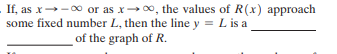 If, as x→-0 or as x→0, the values of R(x) approach
some fixed number L, then the line y = L is a
of the graph of R.
