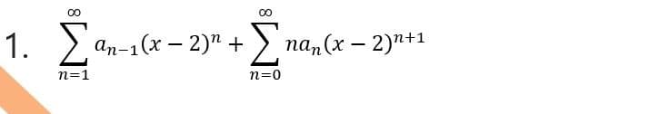 00
1. , an-1(x – 2)" +
Σ
па, (х — 2)п+1
n=1
n=0
