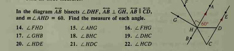 In the diagram ÀB bisects 2 DHF, AB 1 GH, AB || CD,
and m LAHD = 60. Find the measure of each angle.
G
14. LFHD
15. ZAHG
16. ZFHG
H
17. Z GHB
18. ZBHC
19. ZDHC
20. ZHDE
21. ZHDC
22. ZHCD
