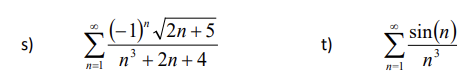 s)
n=1
(-1)" √2n +5
n³ + 2n +4
t)
n=1
sin(n)
3
n