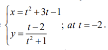(x=1² +3t – 1
+ 3t –
; at t=-2.
t-2
y =
t² +1

