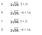 b
d
2√29; 5+2i
2√29; -6+14i
2√√58; 5+2i
2√58; -6 + 14/