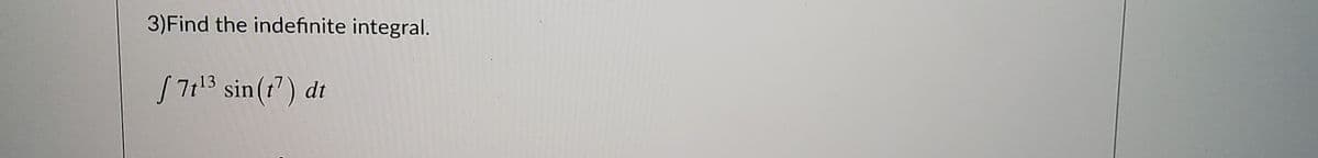 3)Find the indefinite integral.
S713 sin(r") dt
