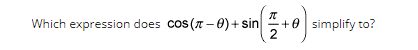 Which expression does cos(-0)+sin
π
2
+0 simplify to?