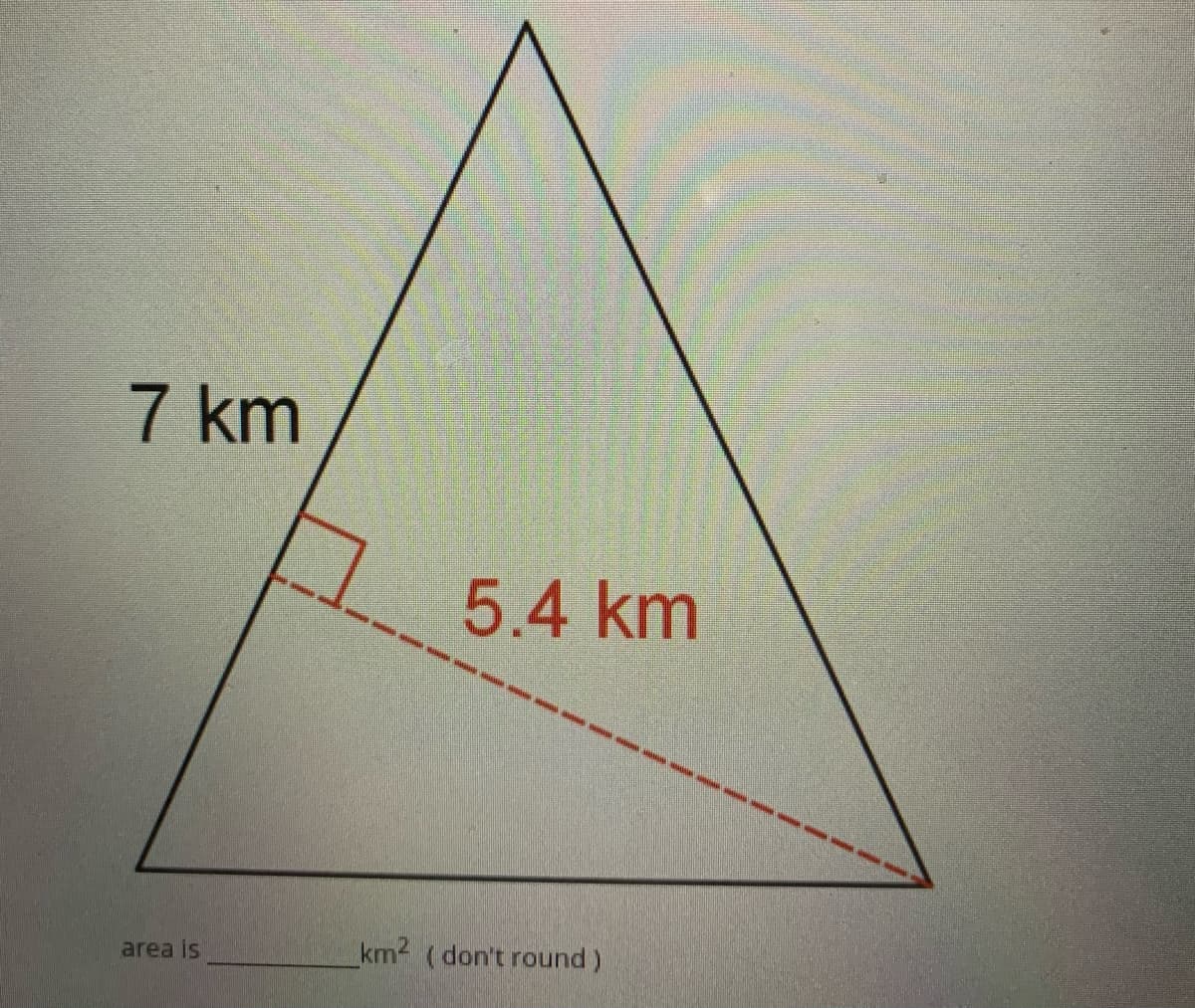 7 km
5.4 km
area is
km2 (don't round)
