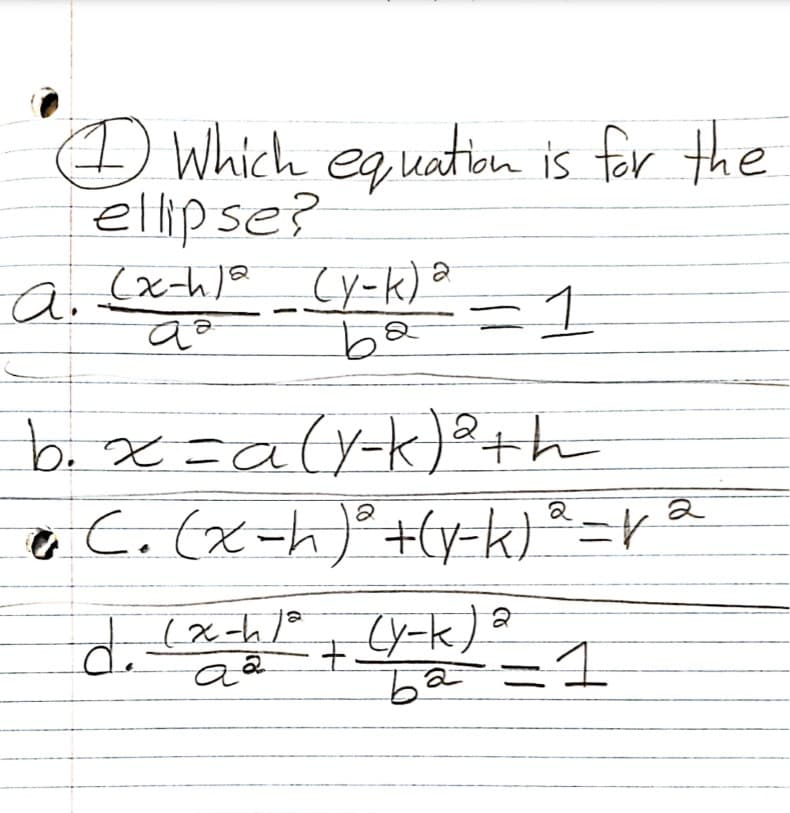 O Which equation is for the
ellipse?
Cy-k)a
be
a.
b. x=a(y-k)²+h
e C.(x-h)°+(y-k) *=rª
11
(x-h/*, Cy-k)
7.
ba =1
