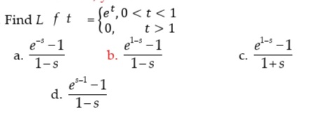 Find L ft =
ſe',0 < t < 1
to,
t>1
e -1
el- -1
b.
1-s
el-s -1
C.
1+s
a.
1-s
e- -1
d.
1-s
