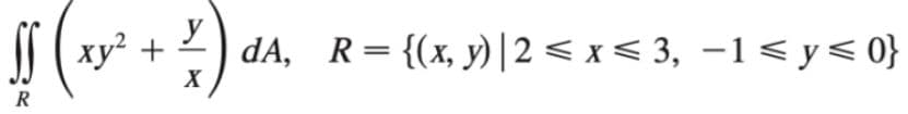 y
ху?
dA, R={(x, y)|2 < x < 3, –1< y< 0}
+
%D
X
R
