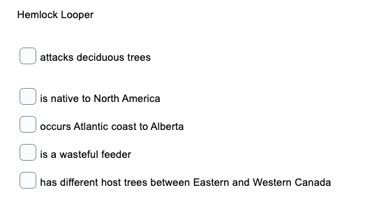 Hemlock Looper
| attacks deciduous trees
| is native to North America
occurs Atlantic coast to Alberta
|is a wasteful feeder
has different host trees between Eastern and Western Canada
