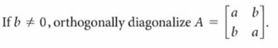 a
If b + 0,orthogonally diagonalize A
%3D
a
