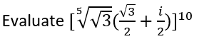 5
Evaluate [√√√3+)1¹⁰
2 2