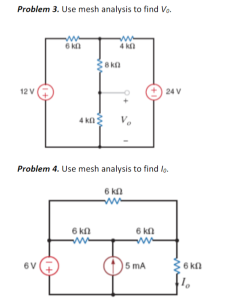 Problem 3. Use mesh analysis to find Vo.
12 V
24 V
4 ka
V.
Problem 4. Use mesh analysis to find lg.
6 kn
6 kn
ww
6 kn
6V
15 mA
36 kn
