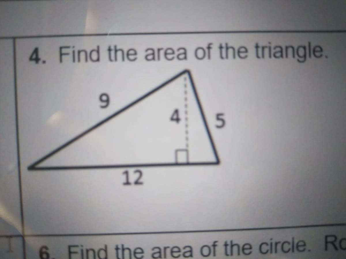 4. Find the area of the triangle.
9.
12
6. Find the area of the circle. Rc
5.
