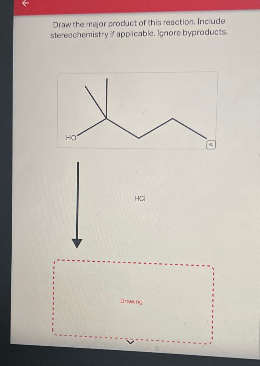 ↓
Draw the major product of this reaction. Include
stereochemistry if applicable. Ignore byproducts.
HO
HCI
01
a
Drawing