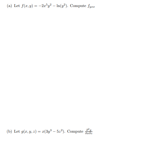 (a) Let f(r, y) = -2r®y² – In(y²). Compute fyrz
(b) Let g(r, y, z) = r(3y³ – 522). Compute
