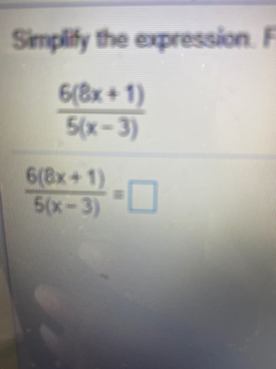 Simplify the expression F
6(8x+1)
5(х- 3)
6(8x+ 1)
5(x-3)
