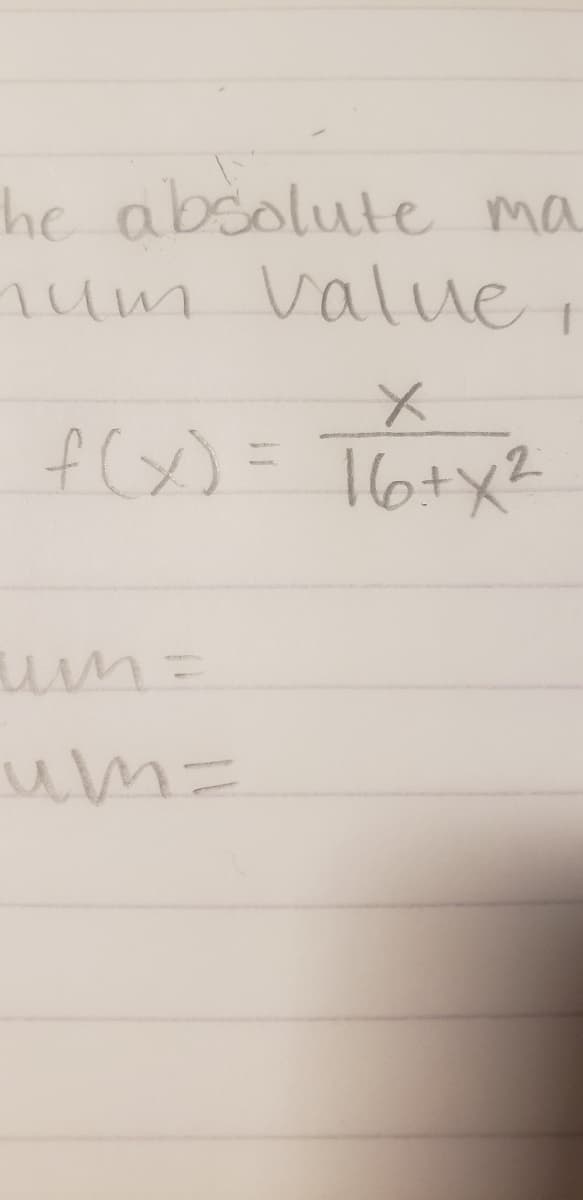 he absolute ma
Tum value
f (x) = Totx?
16+X
um=
