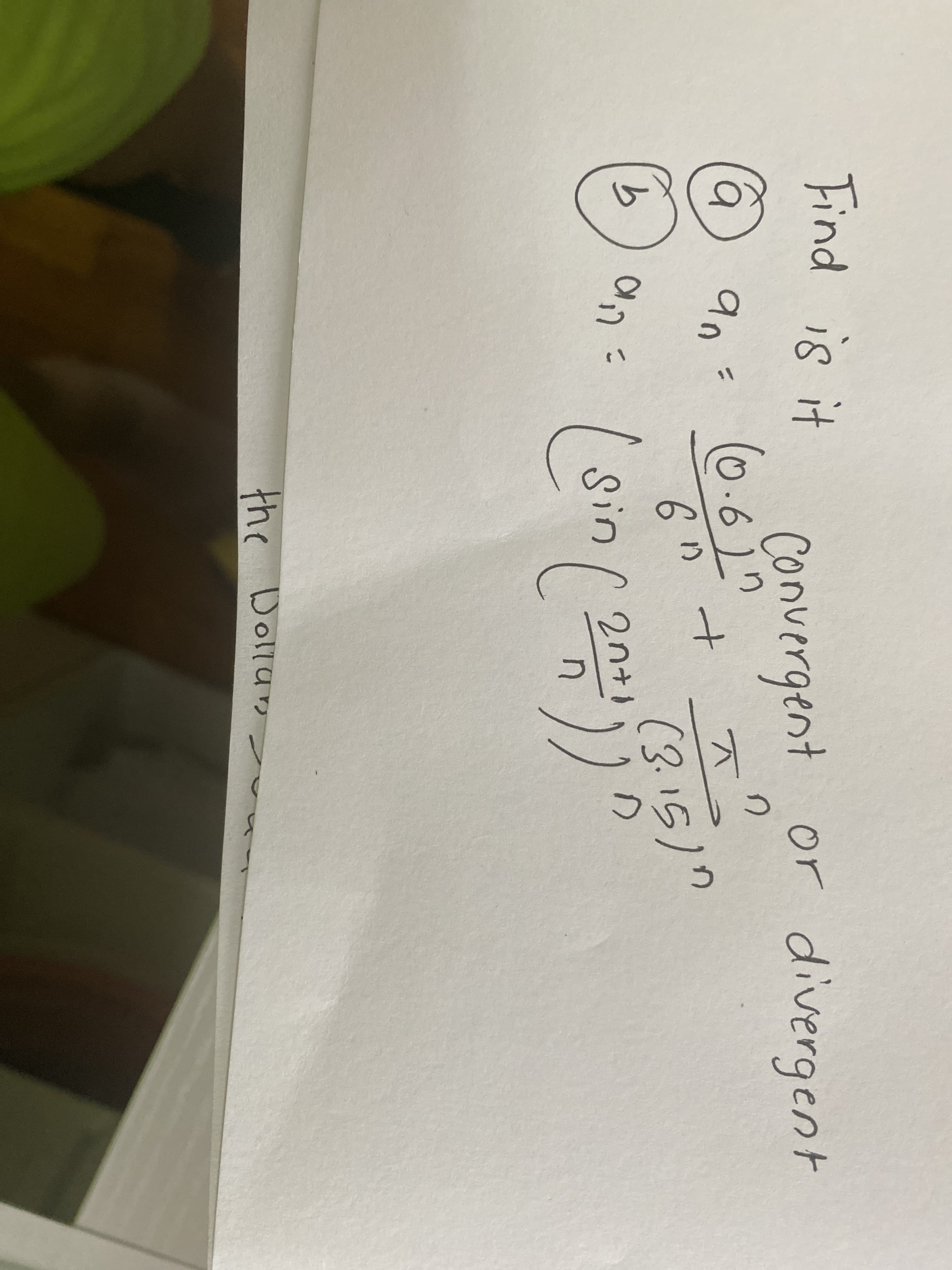 Find is it
Convergent or divergent
90: (0.61
an
(3.15)7
2n+1
Sin
the Dollan
t.
