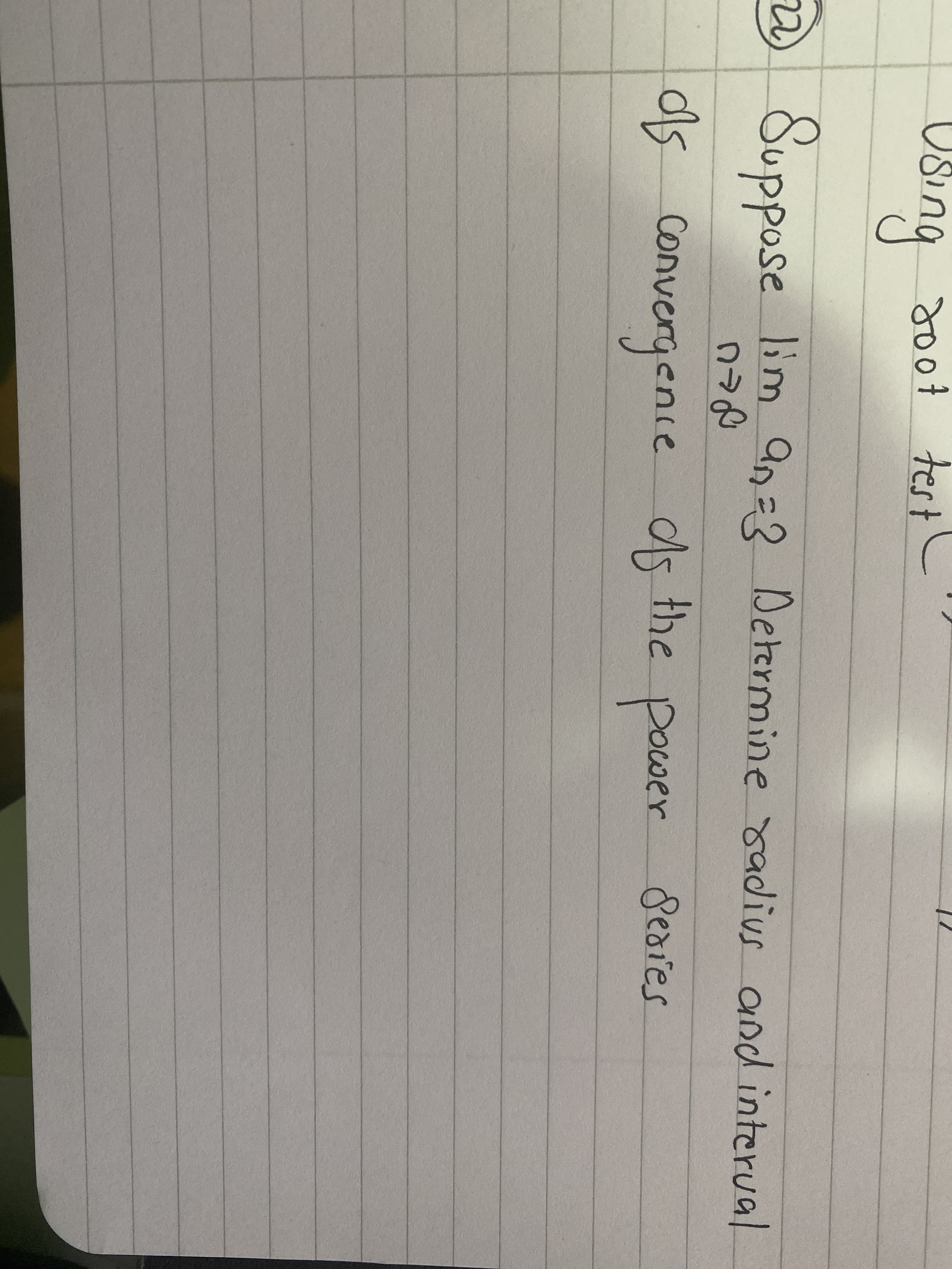 doo7 test
Osing
@
lim ap=2 Determine sadius
2)
andinterval
as convergence
the Dower
Sedies
