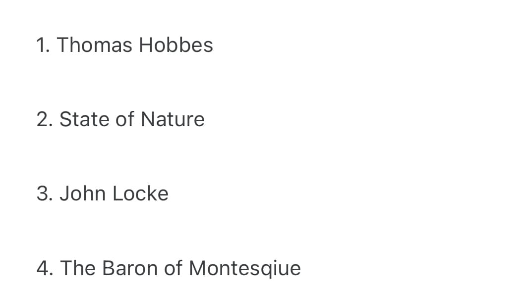 1. Thomas Hobbes
2. State of Nature
3. John Locke
4. The Baron of Montesqiue
