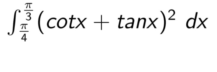 F(cotx + tanx)² dx
3
