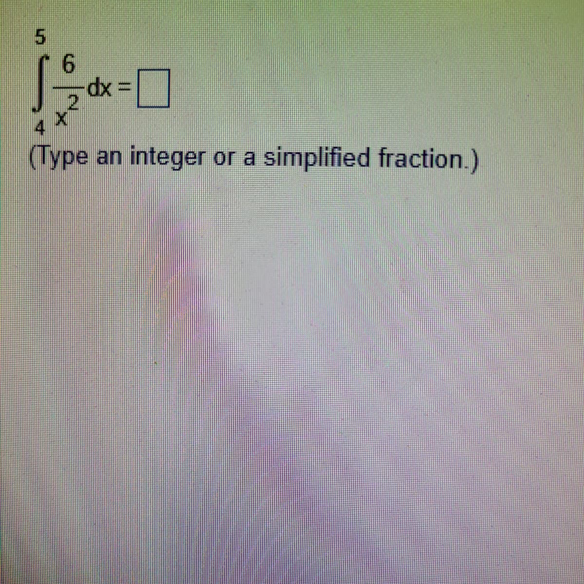 5
6
√1-₁=0
(Type an integer or a simplified fraction.)