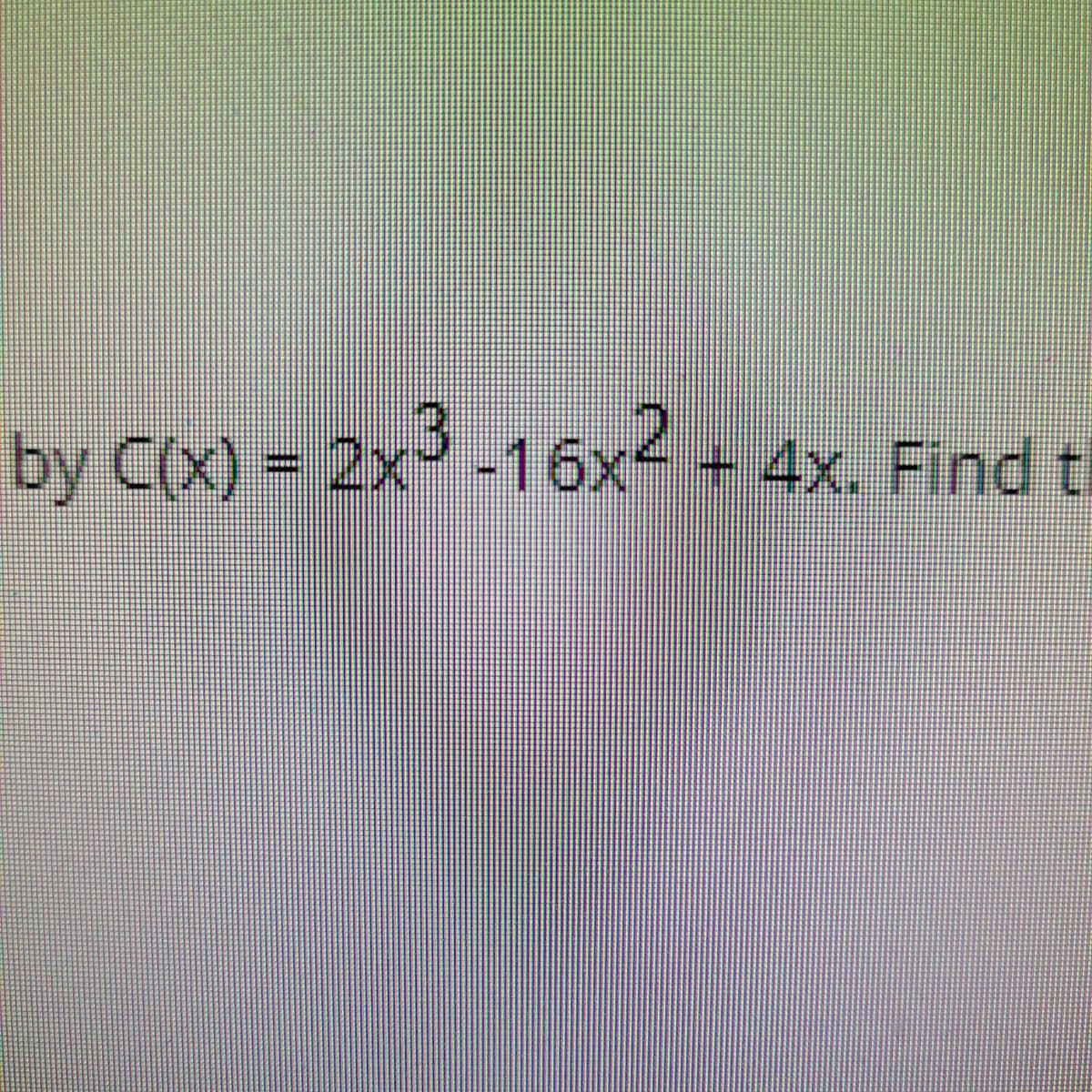 by C(x) = 2x³ -16x² + 4x. Find t