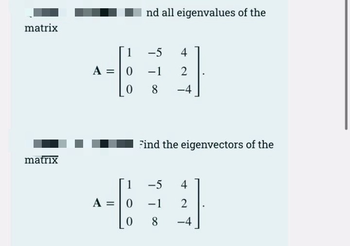 nd all eigenvalues of the
matrix
1
-5
A =|0
-1
2
8.
-4
Find the eigenvectors of the
matrıx
1
-5
A =|0
-1
8.
-4
4-
4-
