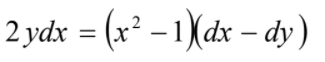2 ydx = (x² – 1Xdx – dy)
