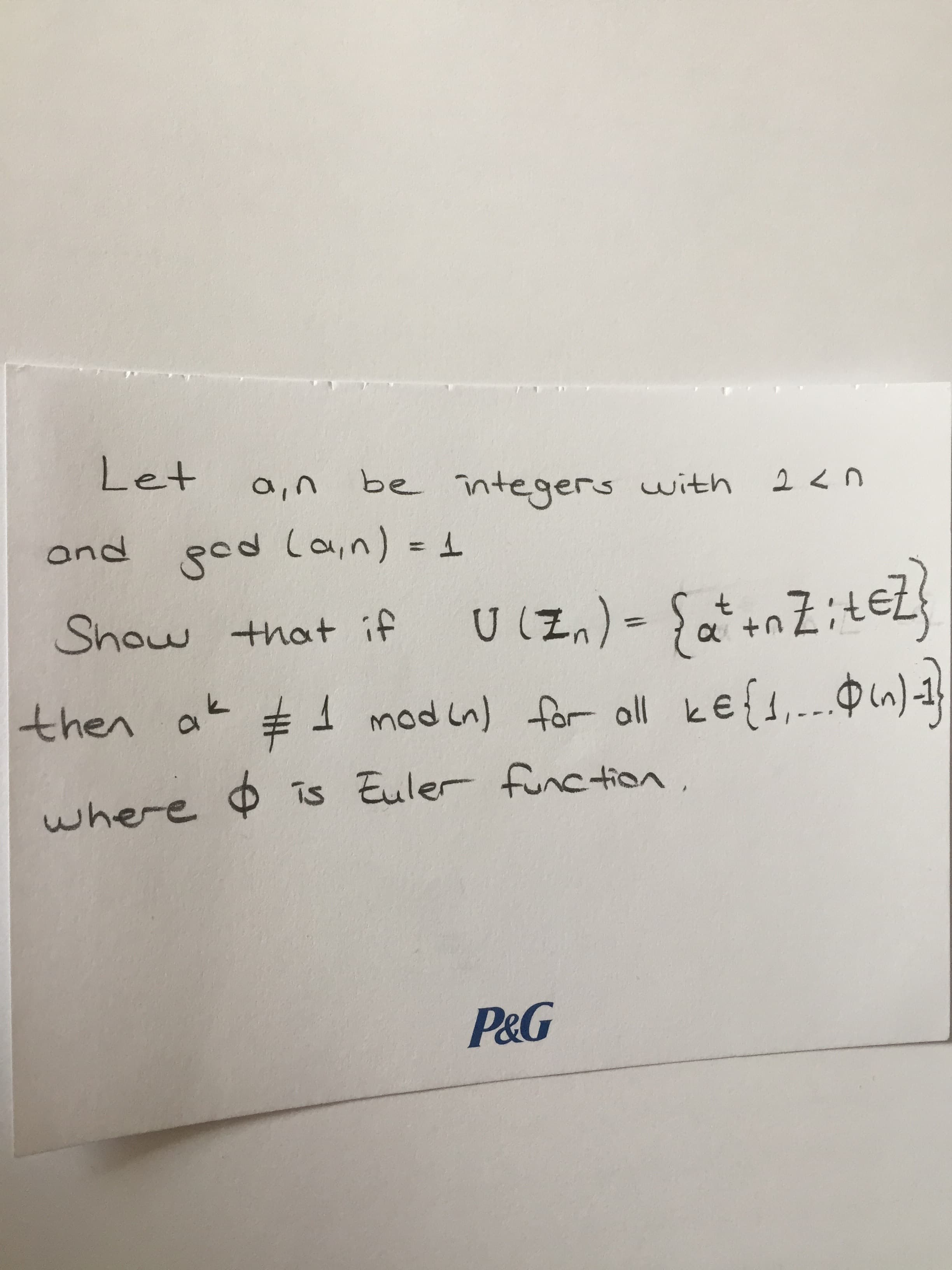 Let
a,n
be integers with
2 <n
and pod loa,n) =
%3D
Show that if UIzn) - SanZ;tEZ
U(Zn)
then ak
#1 modin) n)-1}
for oll ke{1,.--
where is Euler function,
