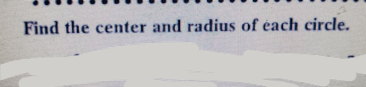 Find the center and radius of each circle.
