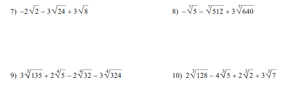 7) -2V2 - 3 V24 + 3V8
8) - V5 - V512 + 3 V640
9) 3V135 + 2V5 – 2V32 – 3 V324
10) 2128 – 4V5 + 2 V2 + 37
