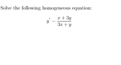 Solve the following homogeneous equation:
x + 3y
3x + y