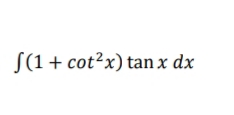 S(1 + cot?x) tan x dx
