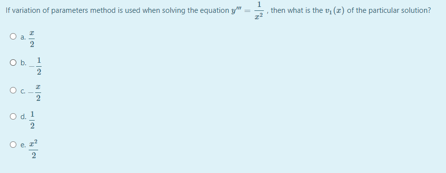 If variation of parameters method is used when solving the equation y"
1
, then what is the v1 (x) of the particular solution?
Ob.
1
2
2
O d.
e. z2
2

