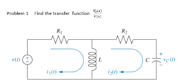 Problem 1 Find the transfer function
R₁
www
v(t)
h(1) -
Ve(2)
V(x)
0000
iz(t)
R₂
vc (1)