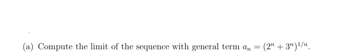 (a) Compute the limit of the sequence with general term an
=
(2n + 3n)¹/n