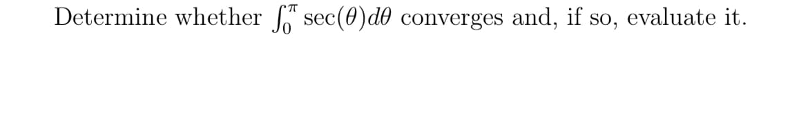 Determine whether sec(0)de converges and, if so, evaluate it.