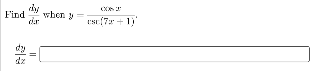 dy
when y
dx
Cos x
Find
csc(7x + 1)
dy
dx
