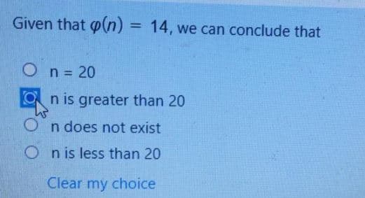 Given that p(n) = 14, we can conclude that
%3D
On= 20
n is greater than 20
On does not exist
O n is less than 20
Clear my choice
