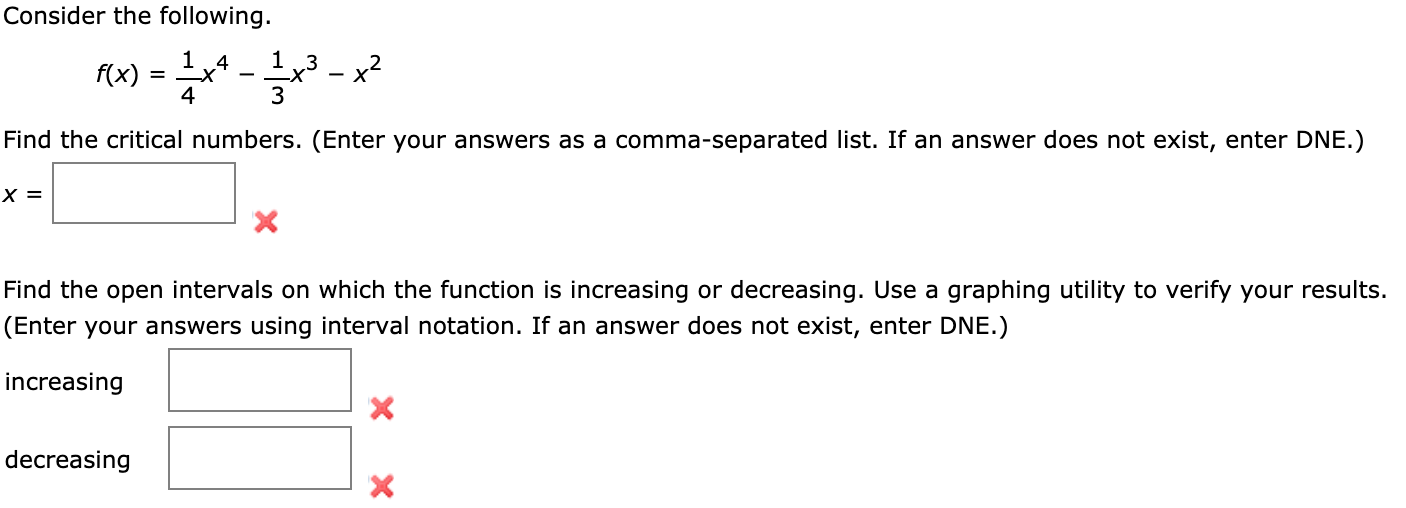 Consider the following.
f(x) = x
4
1 4
1 3
- x2
%D
-
Find the critical numbers. (Enter your answers as a comma-

