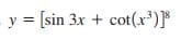 y = [sin 3x + cot(x')]*
