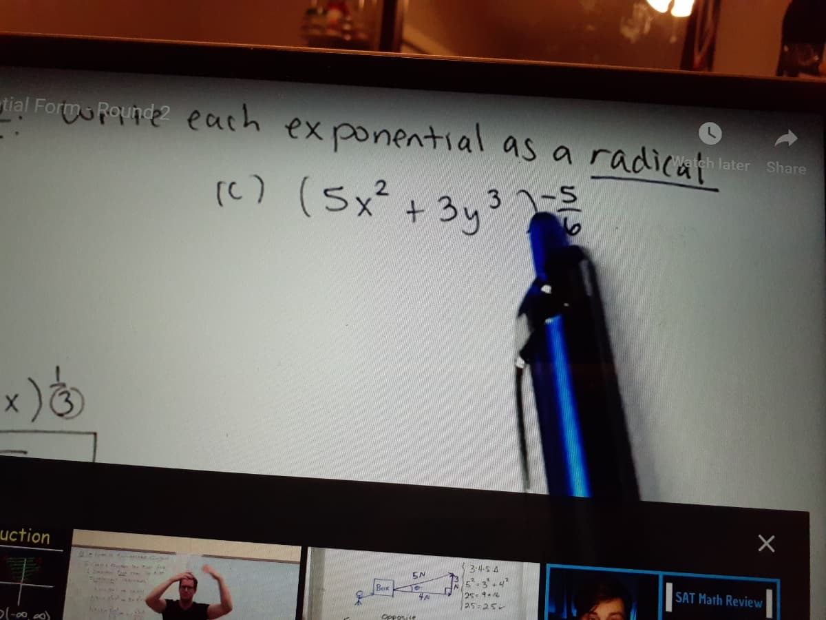 igI Foto Povnt? earh ex ponential as a radical
tial FormRound2
ex ponential as a radicat later Share
(c) (Sx² + 3y3
ヘ-S
uction
A- tem
3-4-5 4
5N
Bor
25-9-16
25:25
SAT Math Review
Opposite
