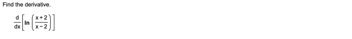 Find the derivative.
d
dx
x + 2
X-2