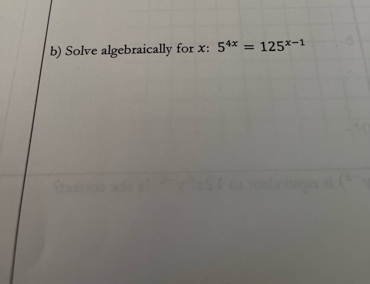 b) Solve algebraically for x: 54x = 125*-1
