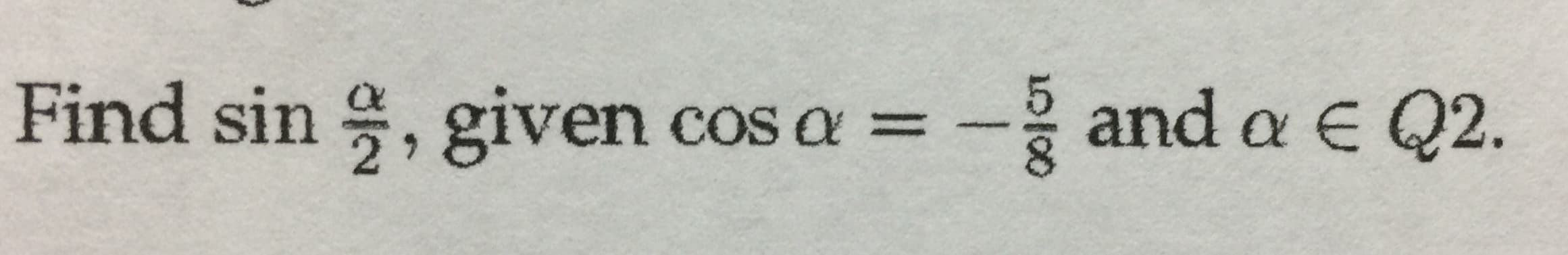 Find sin , given
and a E Q2.
Cos a =
