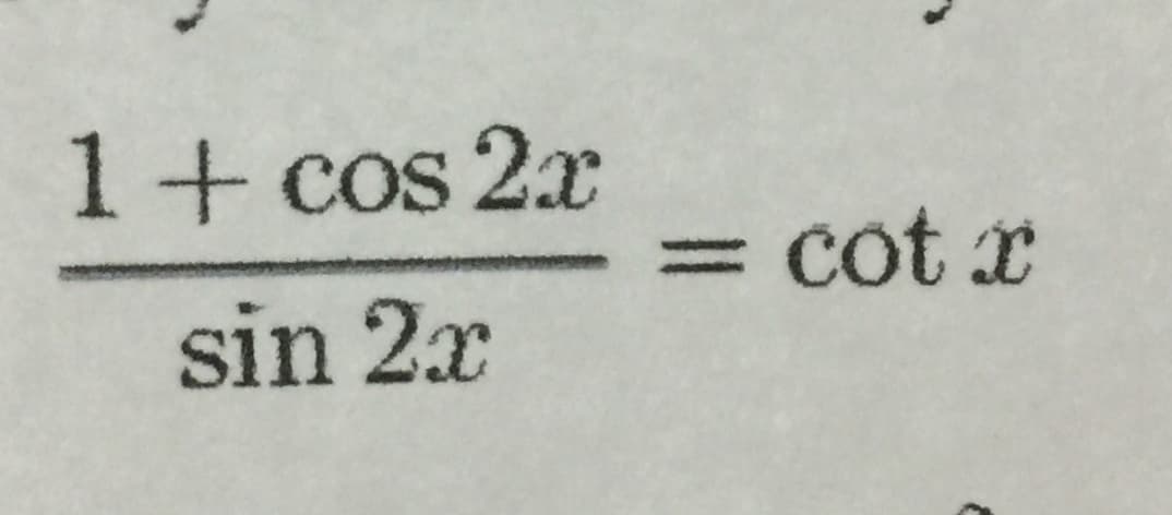 1+ cos 2x
= cot x
%3D
sin 2x
