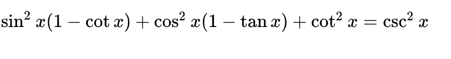 sin? x(1 – cot x) + cos² x(1 – tan x) + cot? x =
csc?
