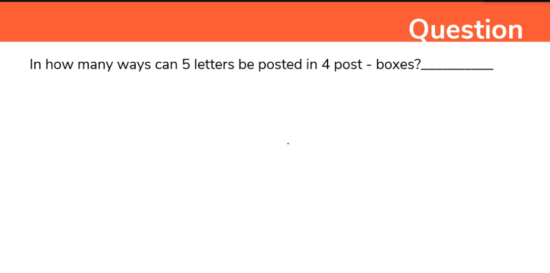 Question
In how many ways can 5 letters be posted in 4 post - boxes?
